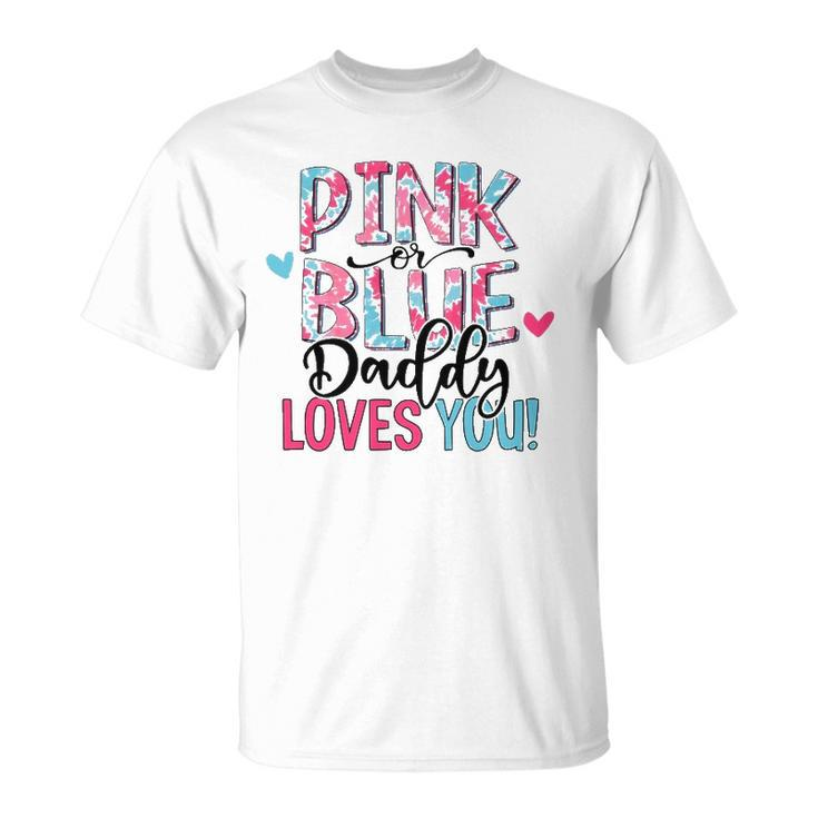 Pink Or Blue Daddy Loves You Tie Dye Baby Gender Reveal Unisex T-Shirt