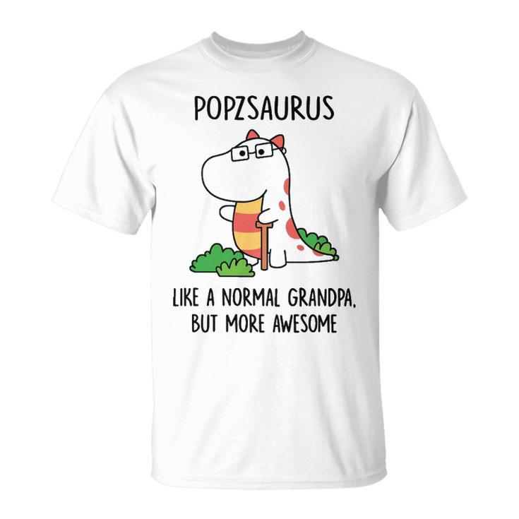 Popz Grandpa Popzsaurus Like A Normal Grandpa But More Awesome T-Shirt