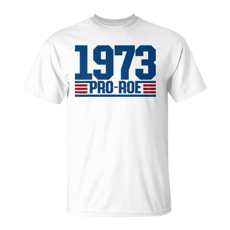 Pro 1973 Roe Pro Choice 1973 Womens Rights Feminism Protect Unisex T-Shirt