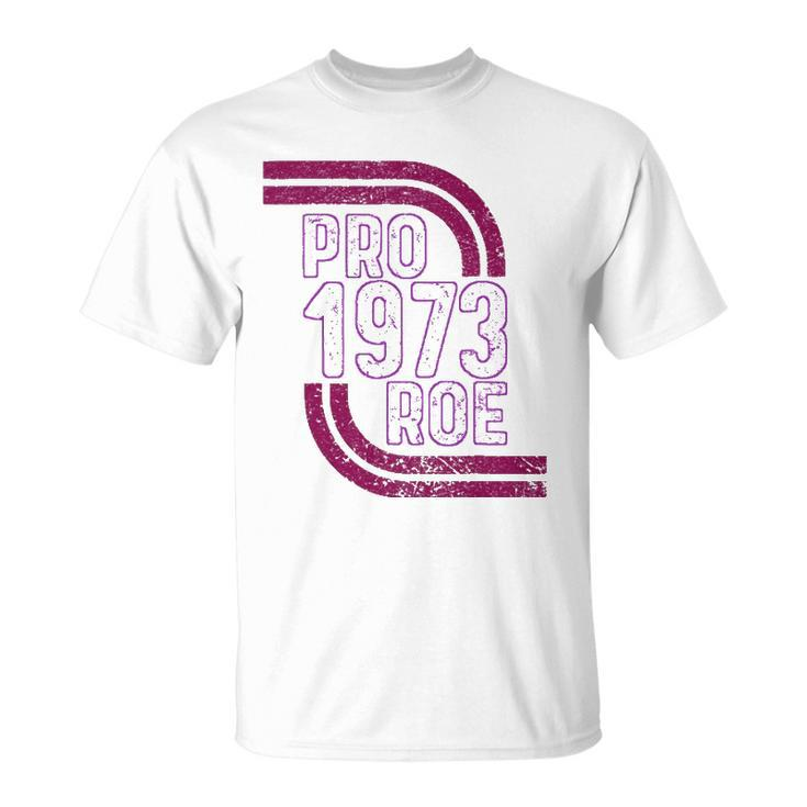 Pro Choice Womens Rights 1973 Pro 1973 Roe Pro Roe Unisex T-Shirt