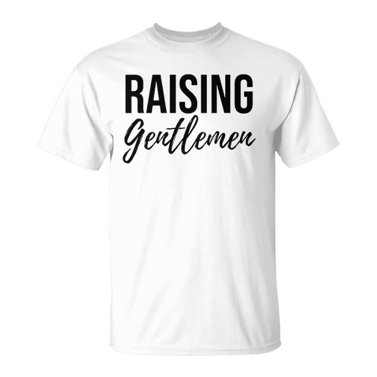 Raising Gentlemen Cute Mothers Day Gift Unisex T-Shirt