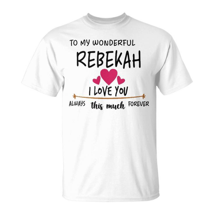 Rebekah Name To My Wonderful Rebekah T-Shirt