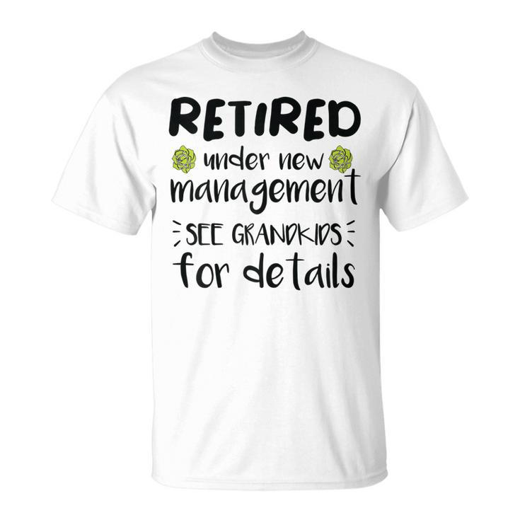 Retired Under New Management See Grandkids Funny Retirement  Unisex T-Shirt
