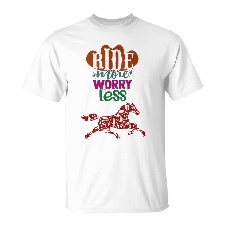 Ride More Worry Less Horse Quote Inspirational Motivational Unisex T-Shirt