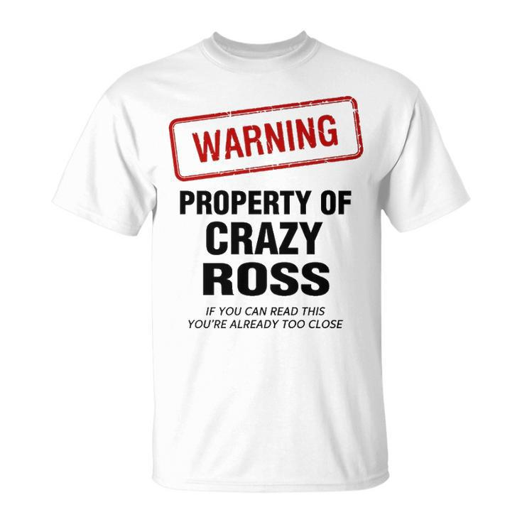 Ross Name Warning Property Of Crazy Ross T-Shirt