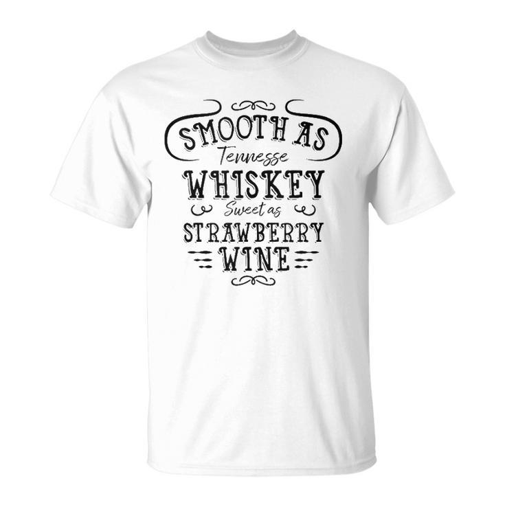 Smooth As Tennessee Whiskey Sweet As Strawberry Wine  Unisex T-Shirt