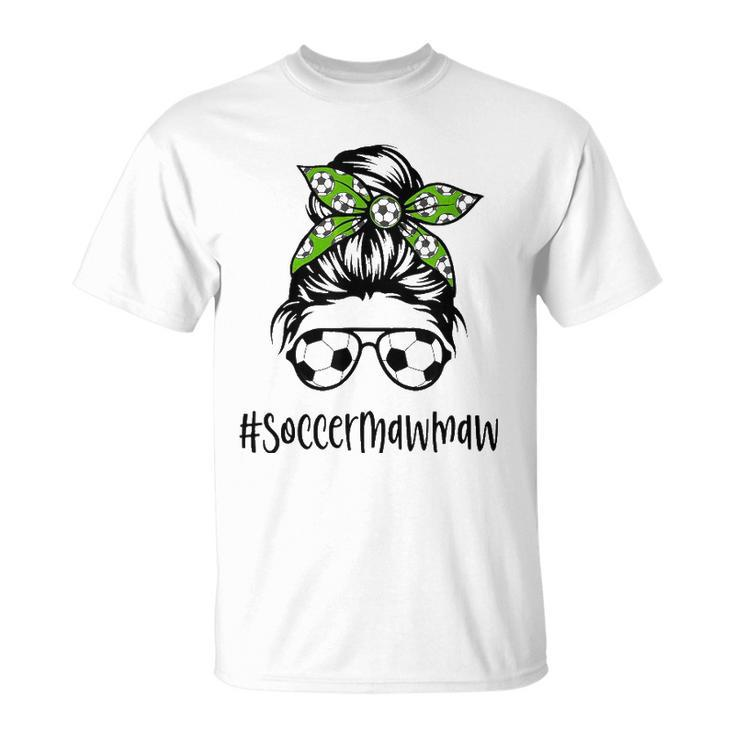 Soccer Mawmaw Life Messy Bun Hair Soccer Lover Mothers Day Unisex T-Shirt