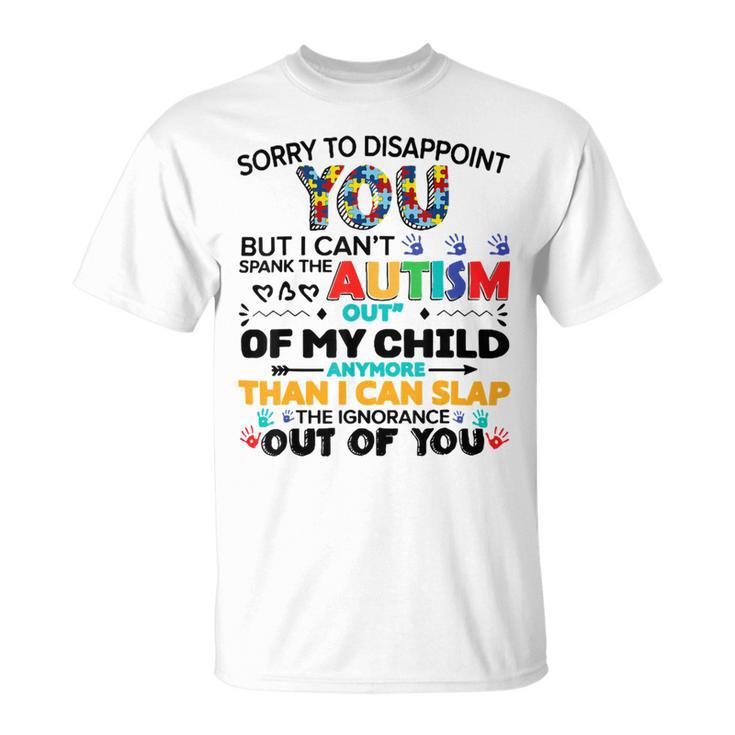 Sorry To Disappoint You But I Cant Spank The Autism Unisex T-Shirt