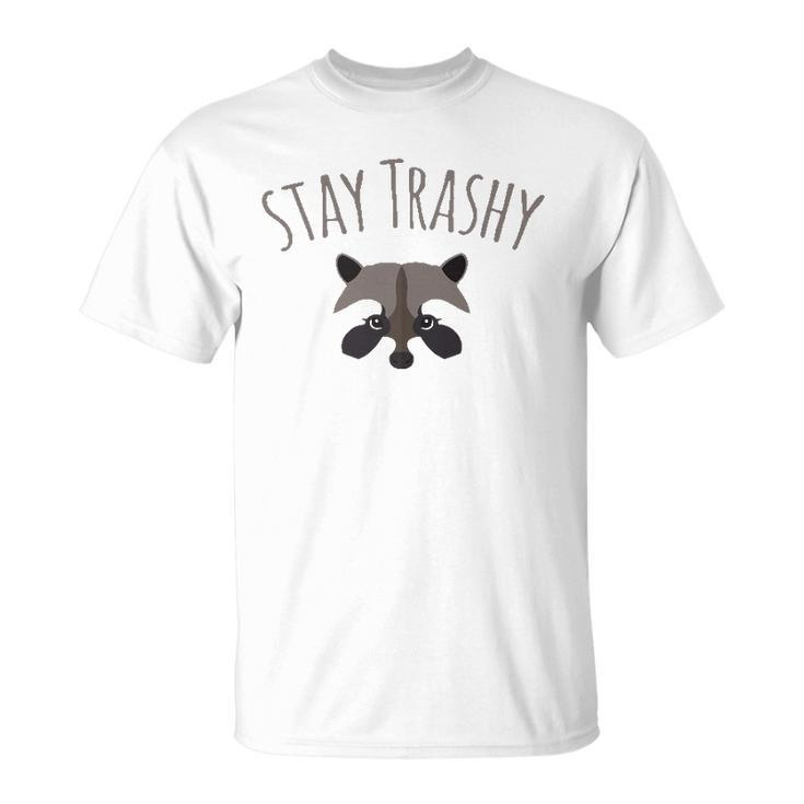 Stay Trashy Racoon Trash Panda Lover Gift Unisex T-Shirt