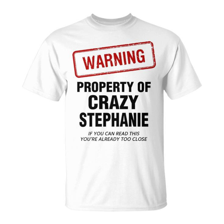 Stephanie Name Warning Property Of Crazy Stephanie T-Shirt
