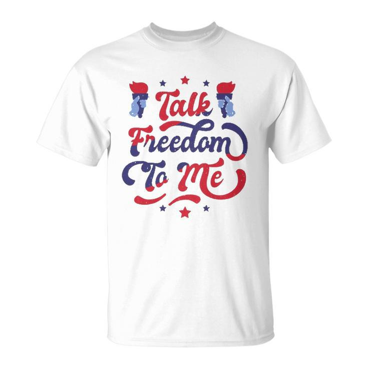 Talk Freedom To Me 4Th Of July Unisex T-Shirt