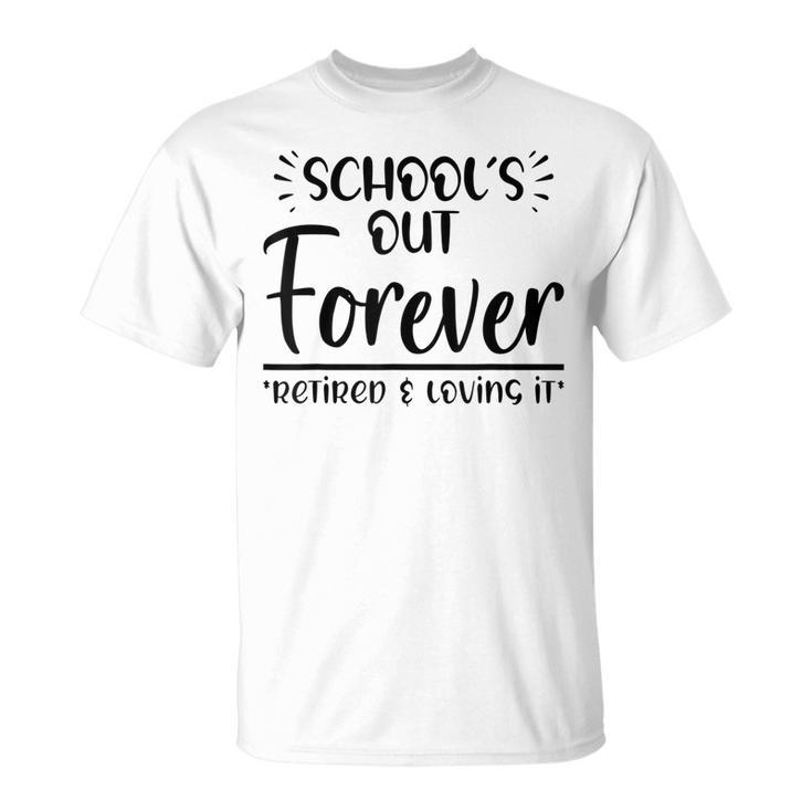 Teacher Retirement Schools Out Forever For Retired Teacher T-shirt