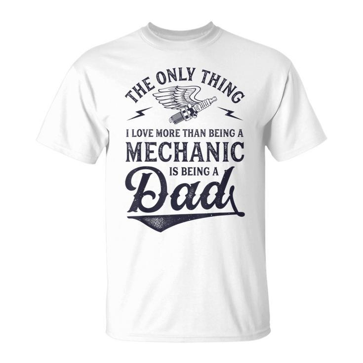 The Only Thing I Love More Than Being A Mechanic Funny Dad  Unisex T-Shirt