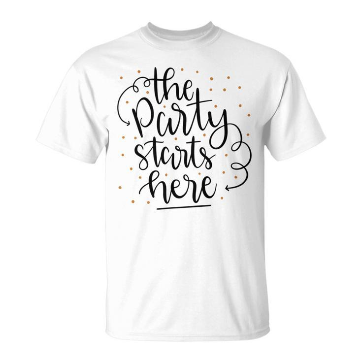The Party Starts Here Unisex T-Shirt