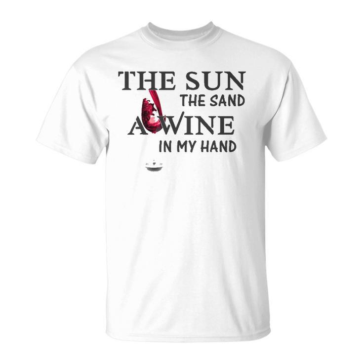 The Sun The Sand A Wine In My Hand Unisex T-Shirt