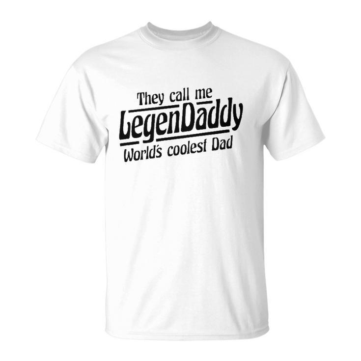 They Call Me Legendaddy Worlds Coolest Dad Unisex T-Shirt