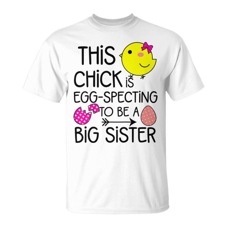 This Chick Is Egg Specting To Be A Big Sister Unisex T-Shirt