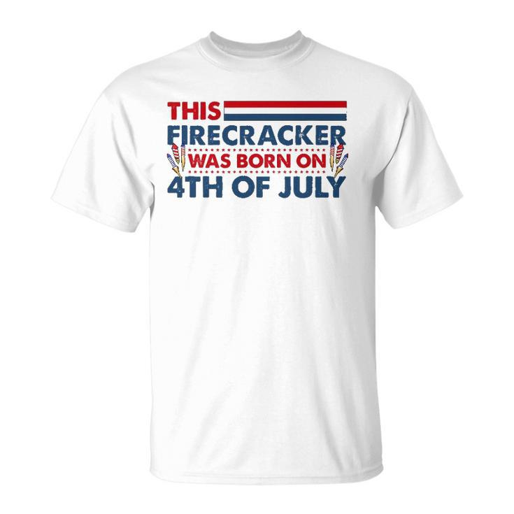 This Firecracker Was Born On 4Th Of July Patriotic Birthday Unisex T-Shirt