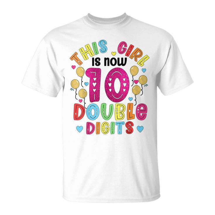 This Girl Is Now 10 Double Digits Birthday Gifts 10 Year Old  Unisex T-Shirt
