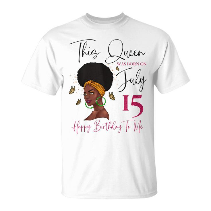 This Queen Was Born On July 15 Happy Birthday To Me  Unisex T-Shirt