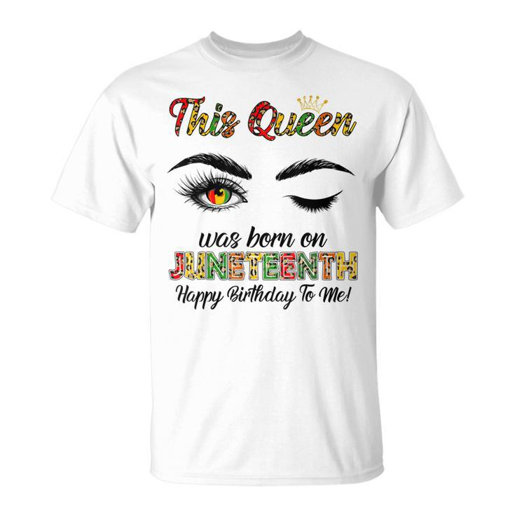 This Queen Was Born On Juneteenth Happy Birthday Black Girl   Unisex T-Shirt