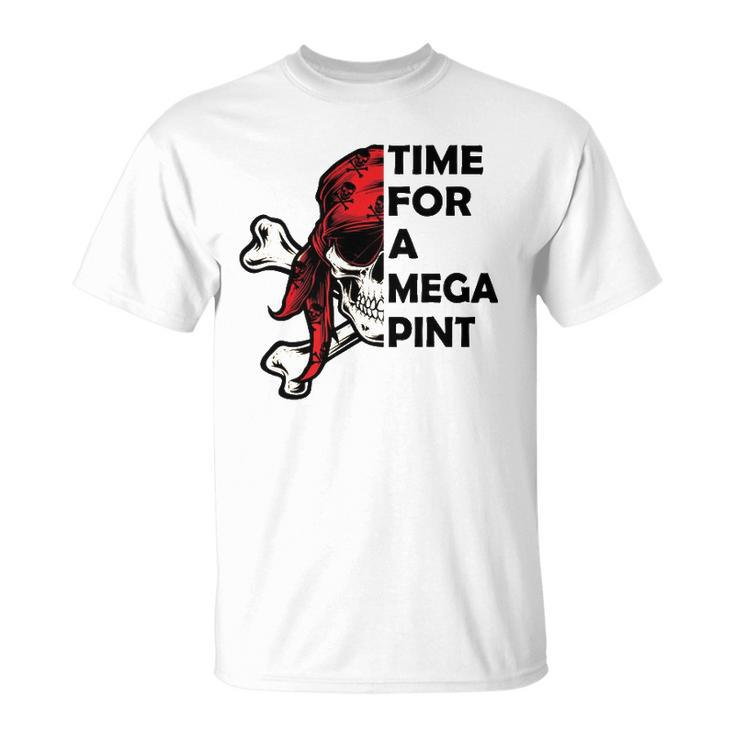 Time For A Mega Pint Funny Sarcastic Saying Unisex T-Shirt