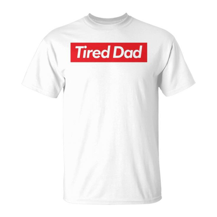 Tired Dad Fathers Day T Unisex T-Shirt