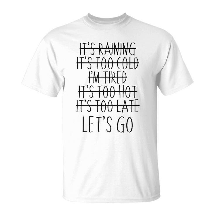 Im Tired Its Too Late Lets Go Motivational T-shirt
