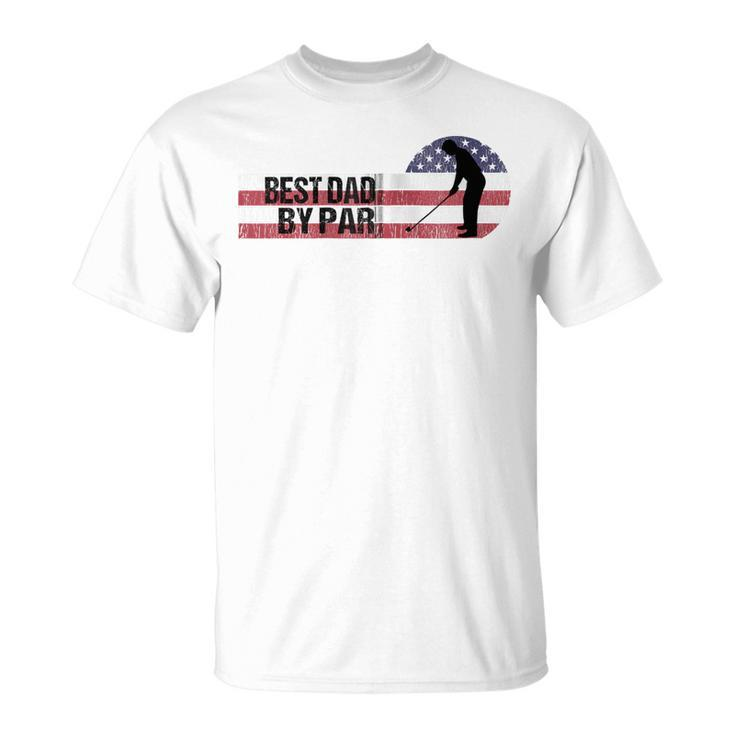 Usa Best Dad By Par Us Flag Patriotic 4Th Of July America Zip  Unisex T-Shirt