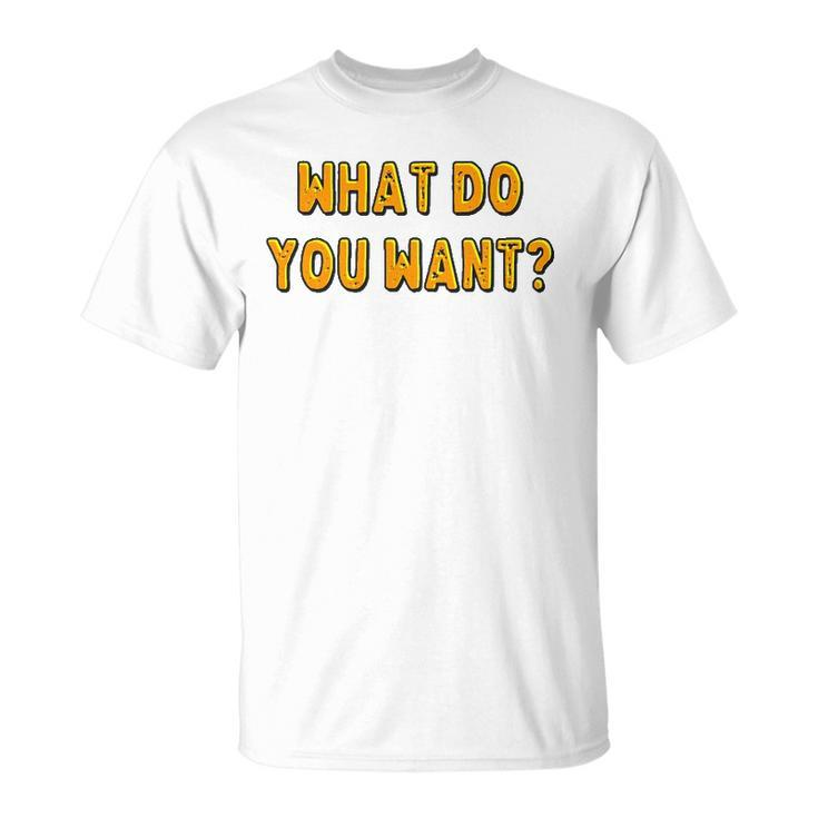 What Do You Want Gotye Fans Gift Unisex T-Shirt