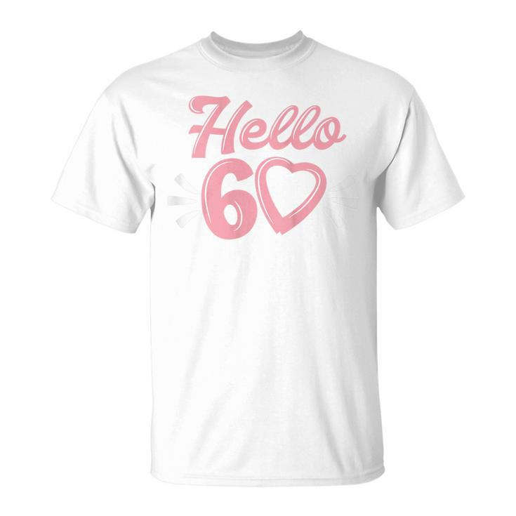 Womens 60Th Birthday For Women Cute Hello 60 Sixty Years Old  Unisex T-Shirt