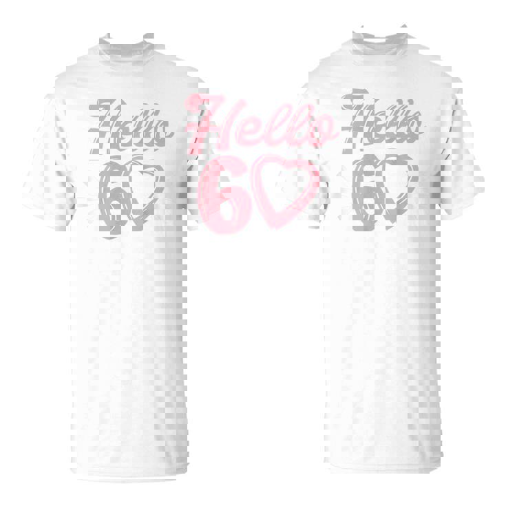 Womens 60Th Birthday For Women Cute Hello 60 Sixty Years Old  Unisex T-Shirt