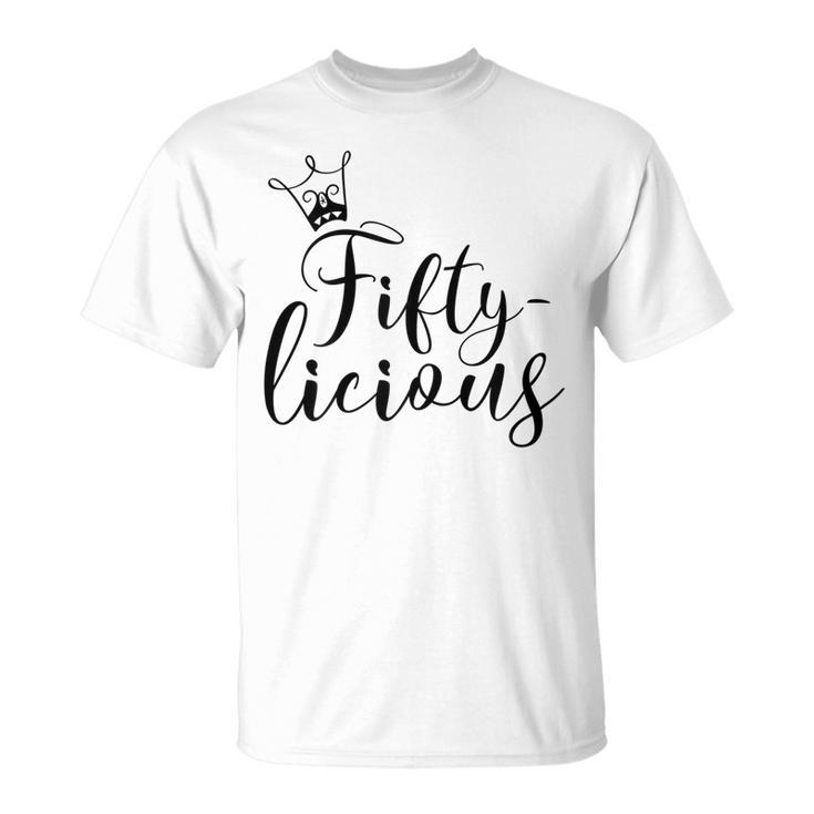 Womens Fiftylicious Crown 50Th Birthday For Her Queen Fifty-Licious  Unisex T-Shirt