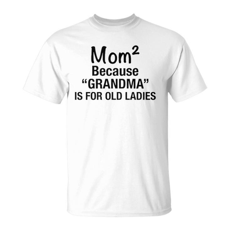 Womens Mom Squared Grandma Funny Gifts  Unisex T-Shirt