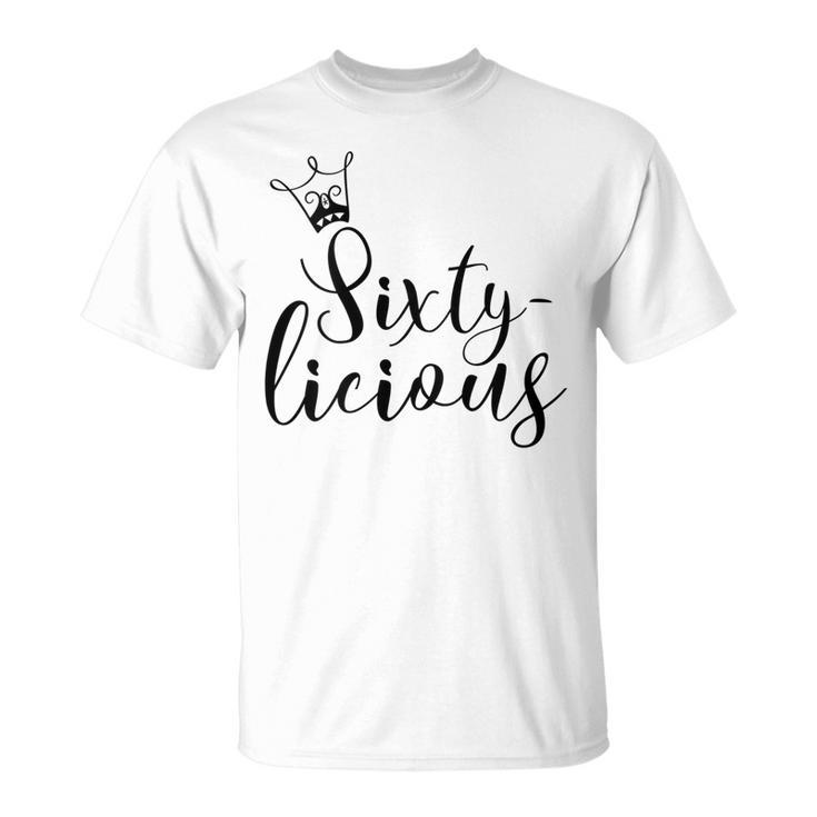 Womens Sixtylicious Crown Queen 60Th Birthday Women Sixty-Licious  Unisex T-Shirt