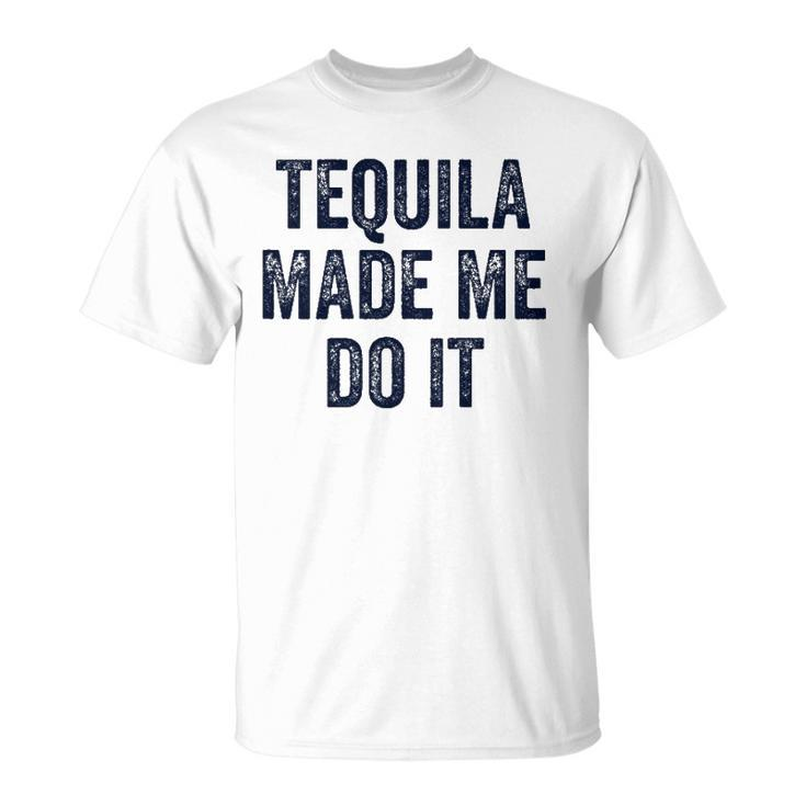Womens Tequila Made Me Do It S For Women Summer Drinking  Unisex T-Shirt
