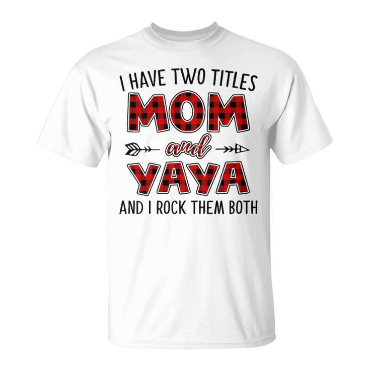 Yaya Grandma I Have Two Titles Mom And Yaya T-Shirt