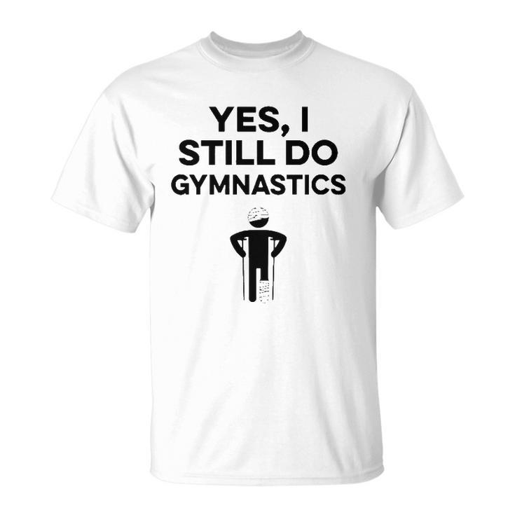 Yes I Still Do Gymnastics Unisex T-Shirt