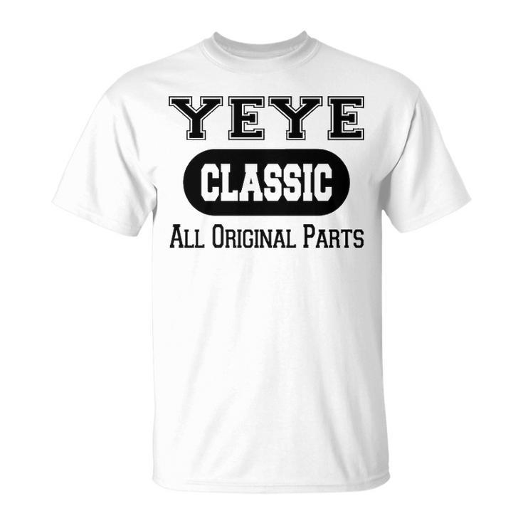 Yeye Grandpa Classic All Original Parts Yeye T-Shirt