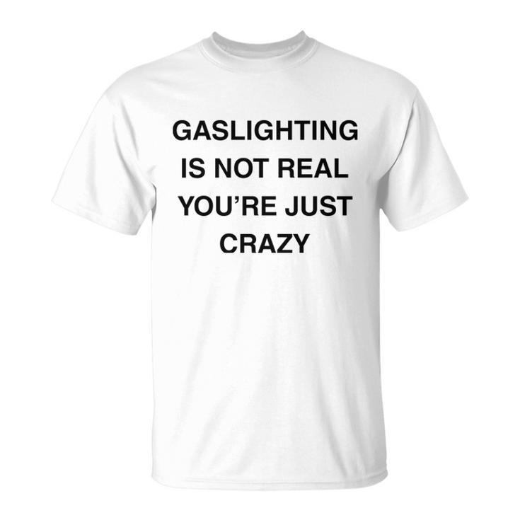 Gaslighting Is Not Real  Unisex T-Shirt