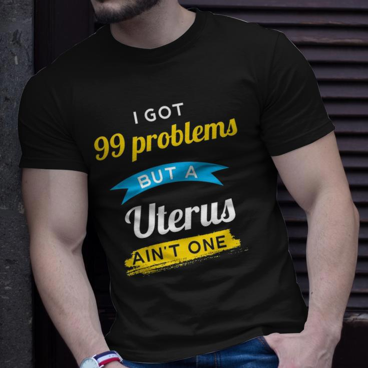 I Got 99 Problems But A Uterus Aint One Menstruation T-shirt Gifts for Him