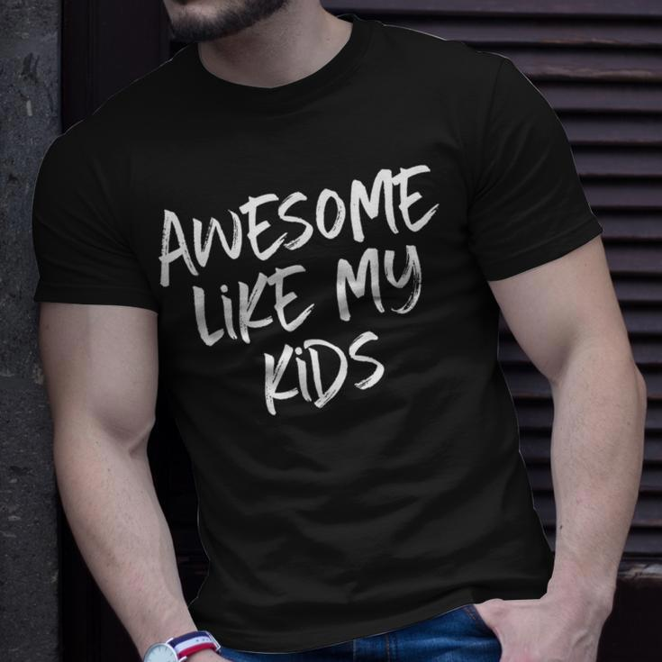 Awesome Like My Kids Mom Dad Gift Funny Unisex T-Shirt Gifts for Him