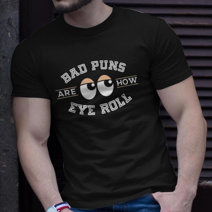 Bad Puns Are How Eye Roll - Funny Bad Puns Unisex T-Shirt Gifts for Him