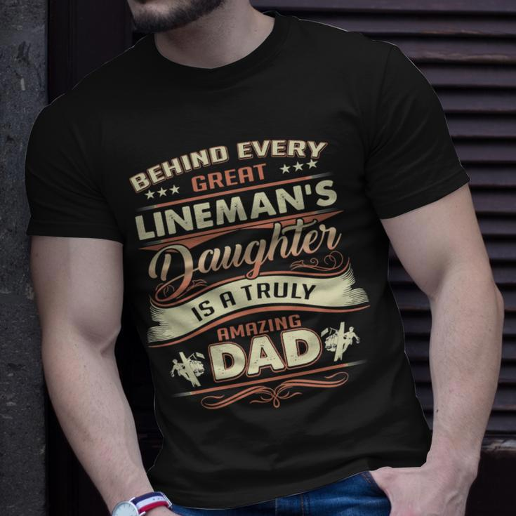 Father Grandpa Behind Every Great Lineman Daughter Is A Truly Amazing Dad480 Family Dad Unisex T-Shirt Gifts for Him