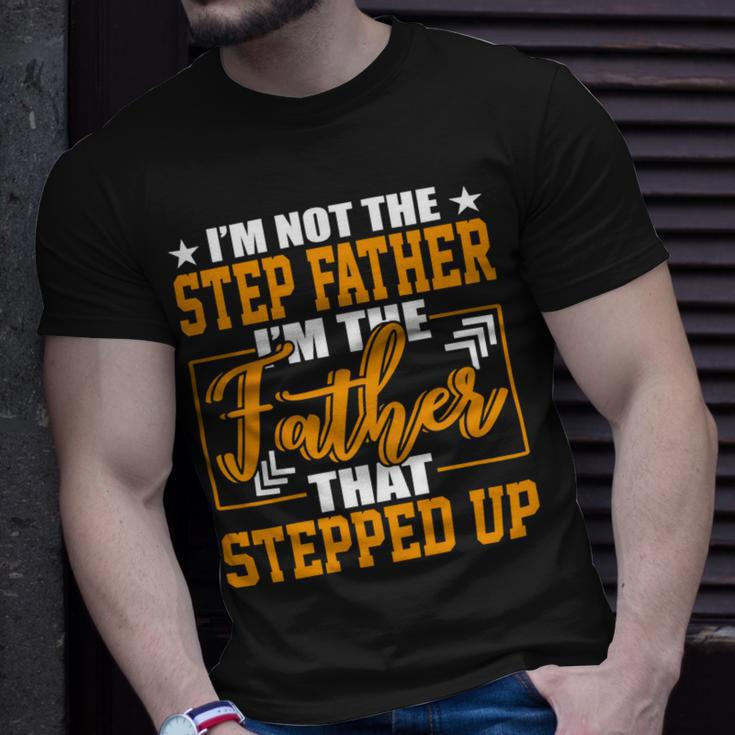 Father Grandpa Im Not A Step Father Im The Father That Stepped Up 22 Family Dad Unisex T-Shirt Gifts for Him