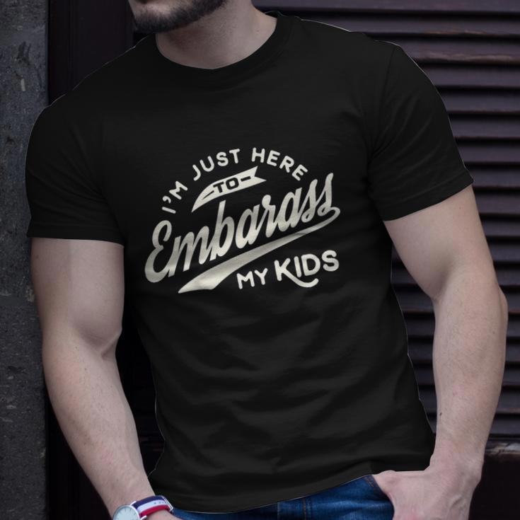 Fathers Day Gift Im Just Here To Embarrass My Kids Unisex T-Shirt Gifts for Him