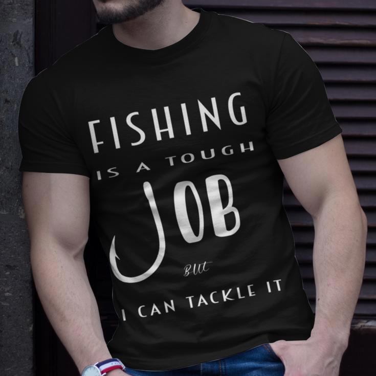 Fishing Is A Tough Job But I Can Tackle It Unisex T-Shirt Gifts for Him