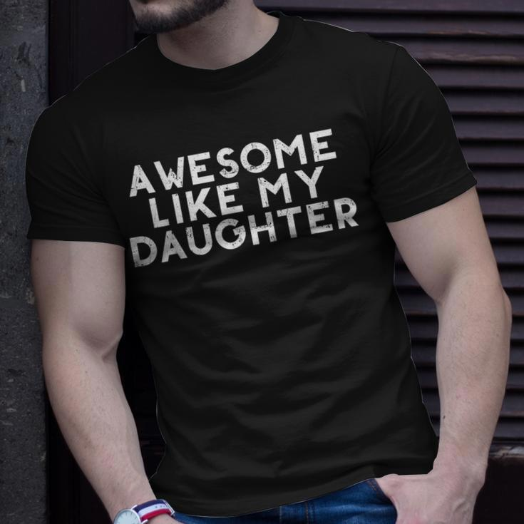 Funny Awesome Like My Daughter Fathers Day Gift Dad Joke Unisex T-Shirt Gifts for Him