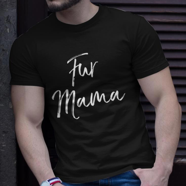 Funny Dog Mom Quote Dog Owner Gift For Women Cute Fur Mama Unisex T-Shirt Gifts for Him
