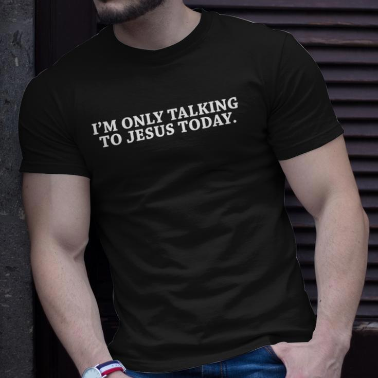 Funny Im Only Talking To Jesus Today Christian Unisex T-Shirt Gifts for Him
